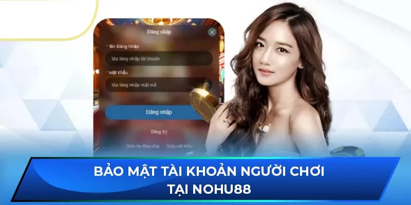 Bảo mật tài khoản người chơi tại NOHU88