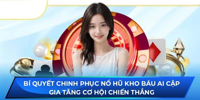 Bí quyết chinh phục Nổ Hũ Kho Báu Ai Cập gia tăng cơ hội chiến thắng