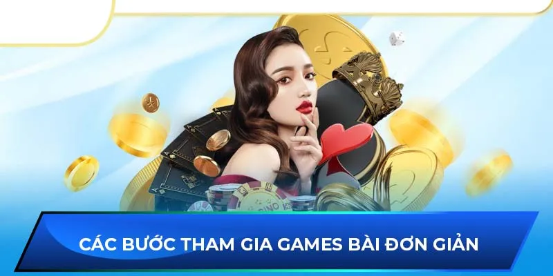 Các bước tham gia games bài đơn giản 