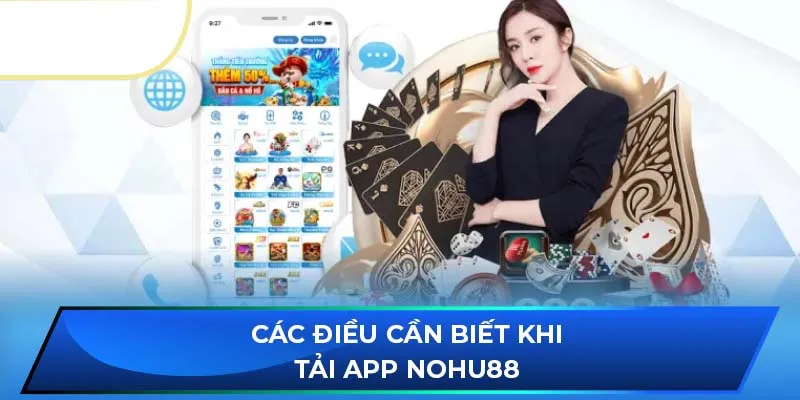 Các điều cần biết khi tải app NOHU88