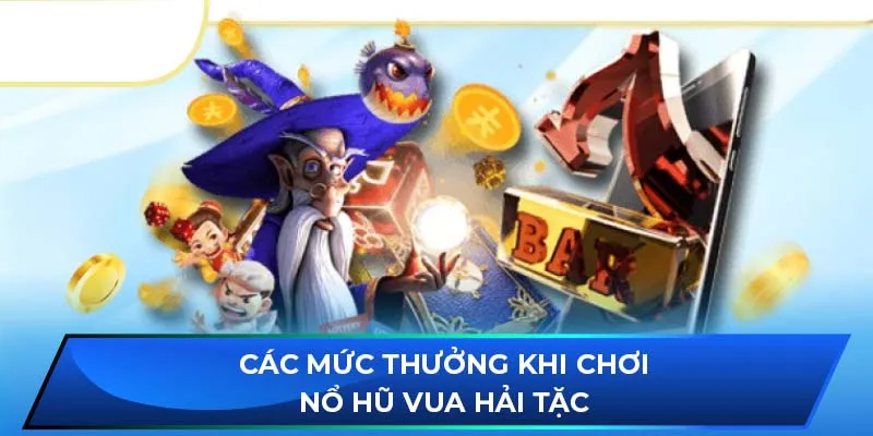 Các mức thưởng khi chơi nổ hũ Vua Hải Tặc