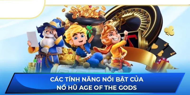 Các tính năng nổi bật của nổ hũ Age of the Gods