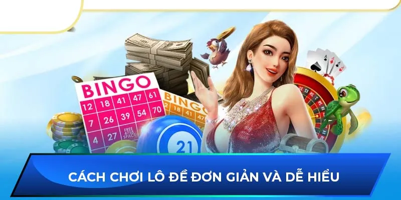 Cách chơi lô đề đơn giản và dễ hiểu