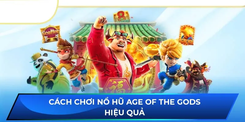 Cách chơi nổ hũ Age of the Gods hiệu quả