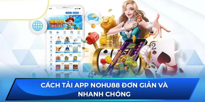 Cách tải app NOHU88 đơn giản và nhanh chóng