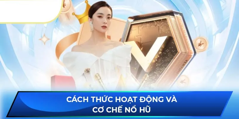 Cách thức hoạt động và cơ chế nổ hũ