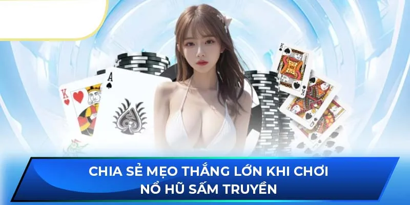 Chia sẻ mẹo thắng lớn khi chơi nổ hũ sấm truyền