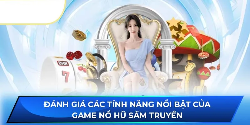 Đánh giá các tính năng nổi bật của game nổ hũ sấm truyền