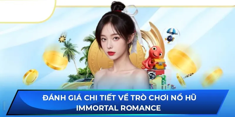 Đánh giá chi tiết về trò chơi Nổ Hũ Immortal Romance 