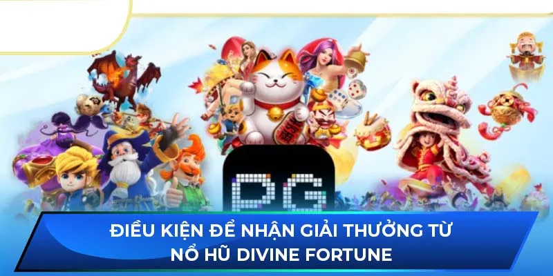 Điều kiện để nhận giải thưởng từ nổ hũ Divine Fortune