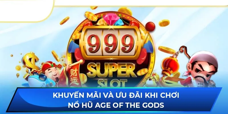 Khuyến mãi và ưu đãi khi chơi nổ hũ Age of the Gods