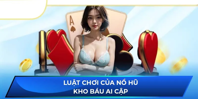 Luật chơi của Nổ Hũ Kho Báu Ai Cập