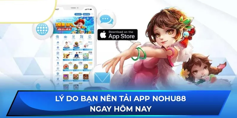 Lý do bạn nên tải app NOHU88 ngay hôm nay