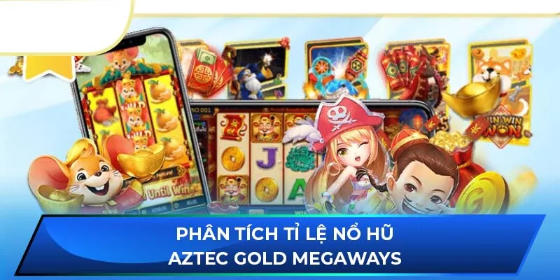 Phân tích tỉ lệ nổ hũ Aztec Gold Megaways