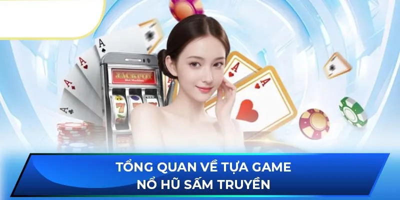 Tổng quan về tựa game nổ hũ sấm truyền