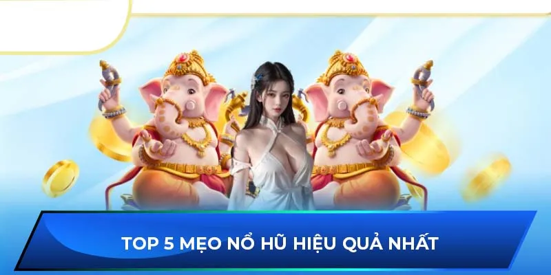 Top 5 mẹo nổ hũ hiệu quả nhất